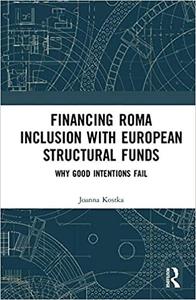 Financing Roma Inclusion with European Structural Funds Why Good Intentions Fail