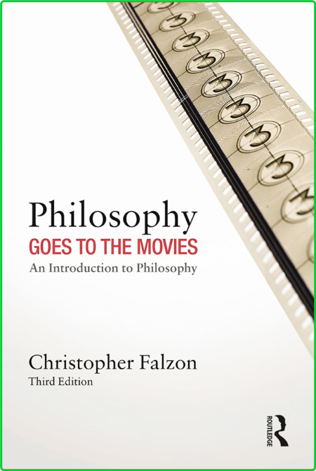 Philosophy Goes to the Movies - An Introduction to Philosophy, 3rd Edition