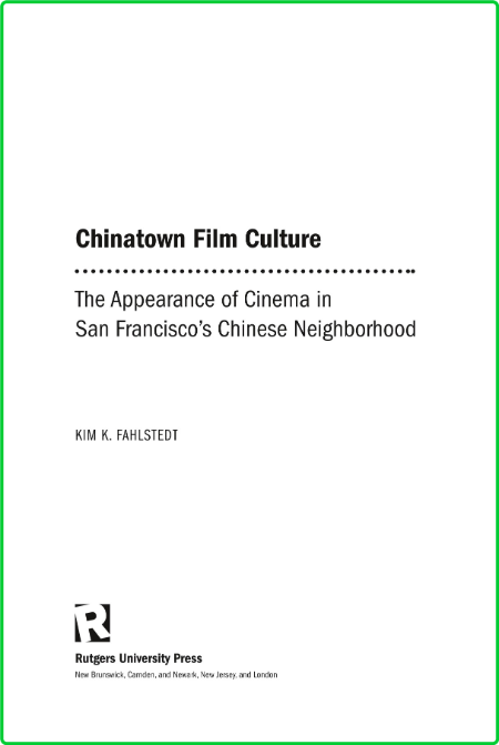 Chinatown Film Culture - The Appearance of Cinema in San Francisco's Chinese Neigh...