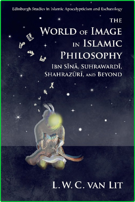 The World of Image in Islamic Philosophy - Ibn Sina, Suhrawardi, Shahrazuri and Be... 47494488197f35188f7e546d0423efab