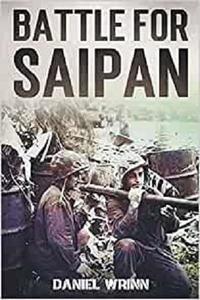 Battle for Saipan 1944 Pacific D-Day in the Mariana Islands (WW2 Pacific Military History Series)