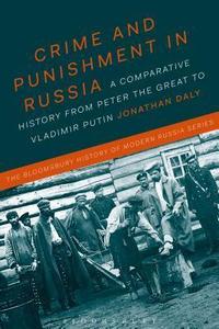 Crime and Punishment in Russia A Comparative History from Peter the Great to Vladimir Putin