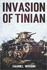 Invasion of Tinian 1944 Battle for Tinian in the Mariana Islands (WW2 Pacific Military History Series)
