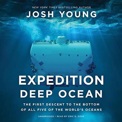 Expedition Deep Ocean The First Descent to the Bottom of All Five of the World's Oceans [Audiobook]