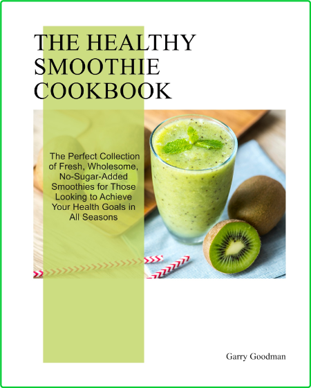THE HEALTHY SMOOTHIE COOKBOOK - The Perfect Collection of Fresh, Wholesome, No-Sug...