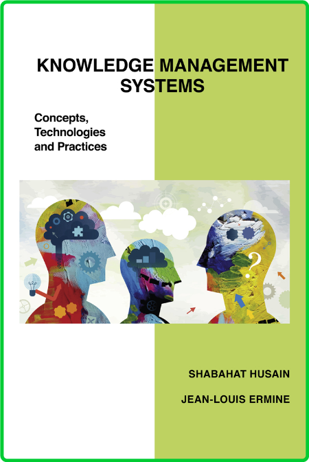 Knowledge Management Systems - Concepts, Technologies and Practices
