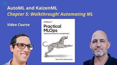 AutoML and KaizenML - Chapter 5 Walkthrough Practical MLOps [Video]