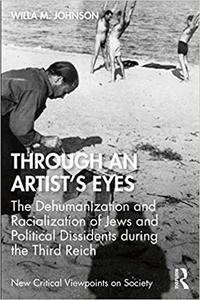 Through an Artist's Eyes The Dehumanization and Racialization of Jews and Political Dissidents During the Third Reich
