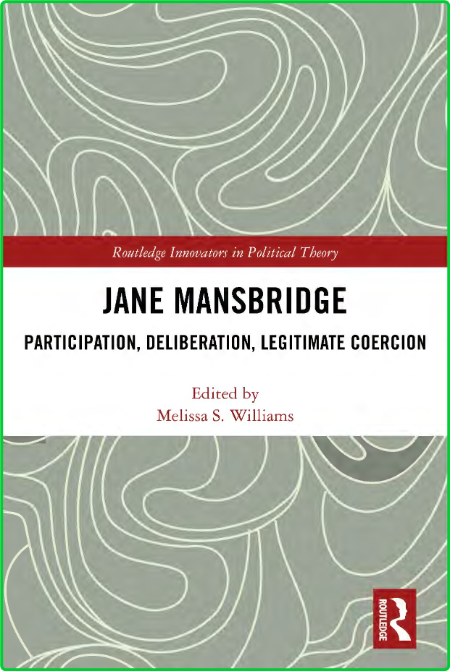 Jane Mansbridge - Participation, Deliberation, Legitimate Coercion Be77d7767e595ecfa27398fa44251dc8