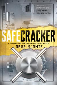 Safecracker A Chronicle of the Coolest Job in the World