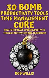 30 Bomb Productivity Tools Time Management Cure