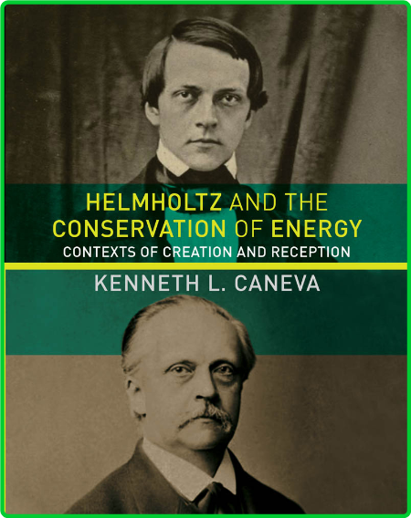 Helmholtz and the Conservation of Energy - Contexts of Creation and Reception