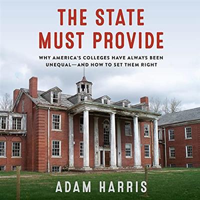 The State Must Provide Why America's Colleges Have Always Been  Unequal - And How to Set Them Right [Audiobook]