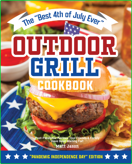 The Best 4th of July Ever Outdoor Grill Cookbook
