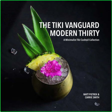 The Tiki Vanguard Modern Thirty - A Minimalist Tiki Cocktail Collection 4c34e17e71019a189a383a0caba63cfe