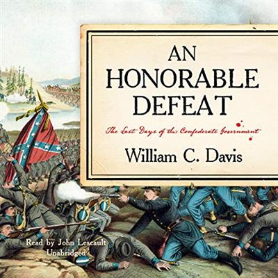 An Honorable Defeat The Last Days of the Confederate Government [Audiobook]