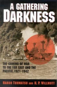 A Gathering Darkness The Coming of War to the Far East and the Pacific, 1921-1942