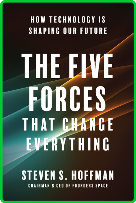 The Five Forces That Change Everything  How Technology is Shaping Our Future by St... 7a5f749af14c52ae8e7fb4714b86ca09