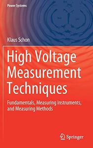 High Voltage Measurement Techniques Fundamentals, Measuring Instruments, and Measuring Methods 