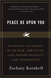 Peace Be Upon You Fourteen Centuries of Muslim, Christian, and Jewish Conflict and Cooperation
