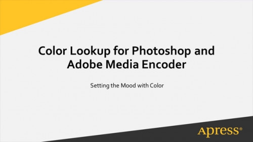 Apress - Color Lookup for Photoshop and Adobe Media Encoder Setting the Mood With Color