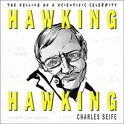 Hawking Hawking: The Selling of a Scientific Celebrity [Audiobook]