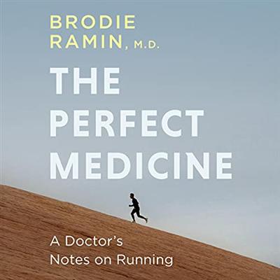 The Perfect Medicine: How Running Makes Us Healthier and Happier: A Doctor's Notes on Running [Audiobook]