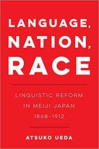 Language, Nation, Race Linguistic Reform in Meiji Japan (1868-1912)