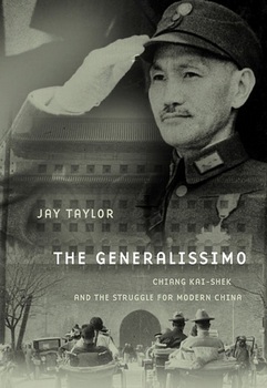 The Generalissimo: Chiang Kai-shek and the Struggle for Modern China 