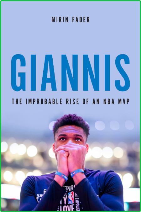 Giannis  The Improbable Rise of an NBA MVP by Mirin Fader