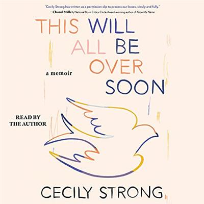 This Will All Be Over Soon: A Memoir [Audiobook]