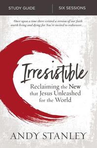 Irresistible Study Guide Reclaiming the New That Jesus Unleashed for the World