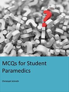 MCQs for Student Paramedics Covering anatomy & physiology, pharmacology, medical conditions, trauma & resuscitation