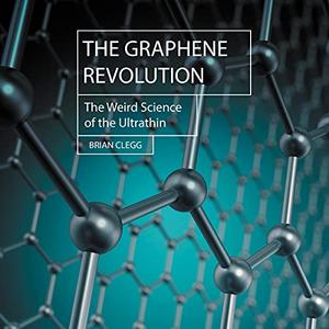 The Graphene Revolution: The Weird Science of the Ultra Thin [Audiobook]