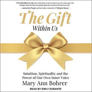 The Gift Within Us: Intuition, Spirituality and the Power of Our Own Inner Voice [Audiobook]