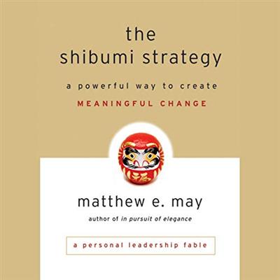 The Shibumi Strategy: A Powerful Way to Create Meaningful Change [Audiobook]
