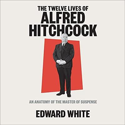 The Twelve Lives of Alfred Hitchcock: An Anatomy of the Master of Suspense [Audiobook]