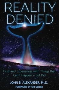Reality Denied Firsthand Experiences with Things that Can't Happen - But Did