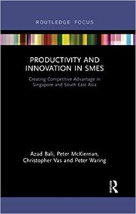 Productivity and Innovation in SMEs Creating Competitive Advantage in Singapore and South East Asia