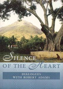 Silence of the Heart Dialogues with Robert Adams