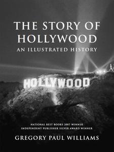 The Story of Hollywood An Illustrated History