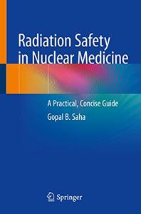 Radiation Safety in Nuclear Medicine A Practical, Concise Guide 