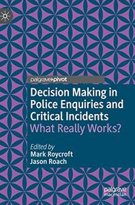 Decision Making in Police Enquiries and Critical Incidents What Really Works 