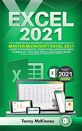 EXCEL 2021 The Comprehensive Beginners to Advanced Users Guide to Master Microsoft Excel 2021. Learn the Essential Functions