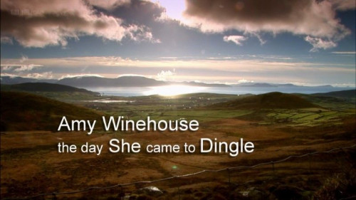 BBC Arena - Amy Winehouse The Day She Came to Dingle (2012)