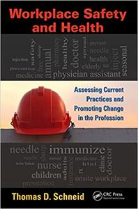 Workplace Safety and Health Assessing Current Practices and Promoting Change in the Profession