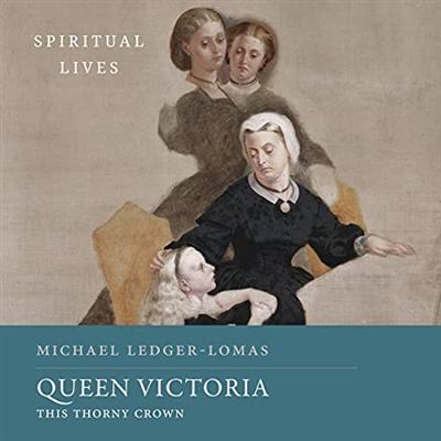 Queen Victoria: This Thorny Crown (Spiritual Lives) [Audiobook]
