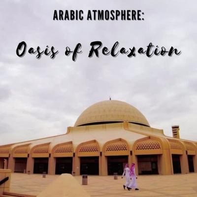 Various Artists   Arabic Atmosphere Oasis of Relaxation (2021)