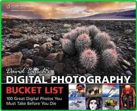 Digital Photography Bucket List 100 Great Digital Photos You Must Take Before You Die