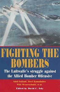 Fighting the Bombers The Luftwaffe's Struggle Against the Allied Bomber Offensive